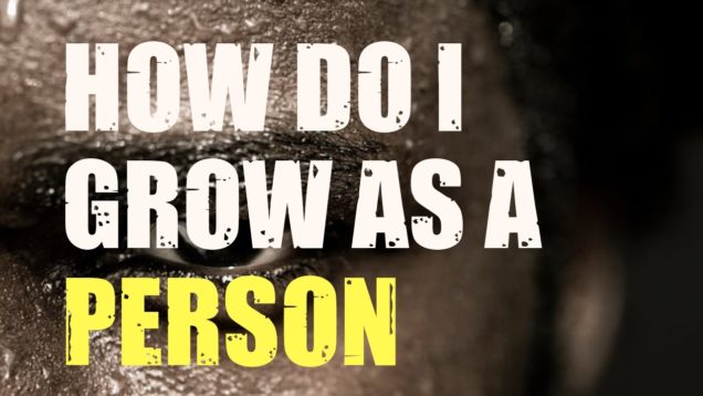 How Do I Grow As A Person