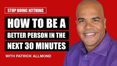 How to Be a Better Person in the Next 30 Minutes