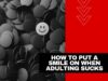How To Put A Smile On Your Face When Adulting Sucks!