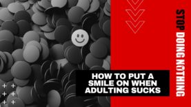 How To Put A Smile On Your Face When Adulting Sucks!