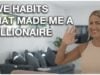 5 POWERFUL Habits That Helped Me Become A Millionaire