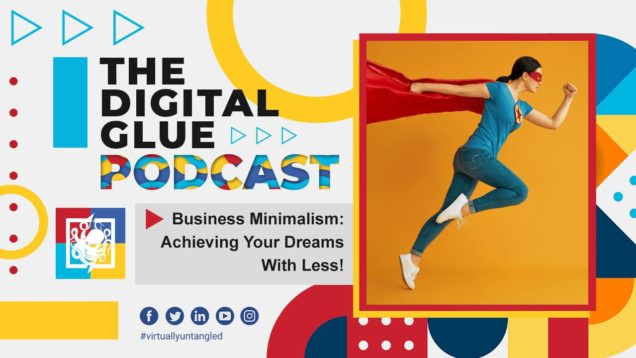 Business Minimalism: Achieving Your Dreams With Less