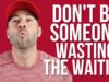 Are You Waiting or Wasting?