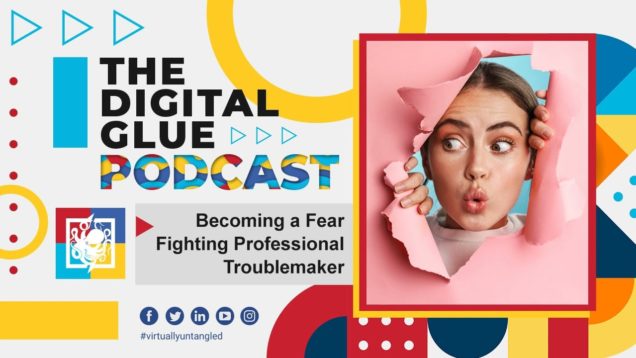 Becoming a Fear Fighting Professional Troublemaker