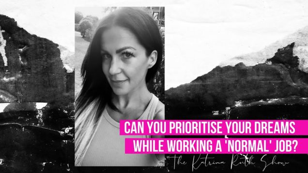 Can You Prioritise Your Dreams While Working A ‘Normal’ Job