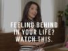 Feeling Behind In Your Life?