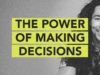 Ground Up: The Power of Making Decisions