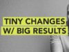 Ground Up: Tiny Changes With Big Results