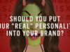Should You Put Your “Real” Personality Into Your Brand?