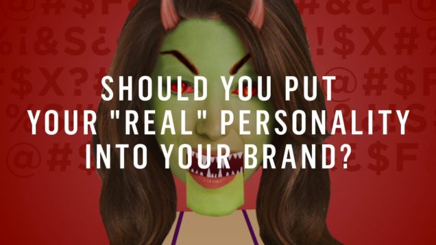 Should You Put Your “Real” Personality Into Your Brand?