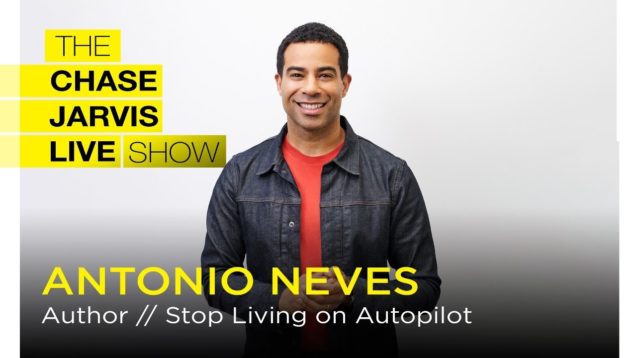 Stop Living on Autopilot with Antonio Neves