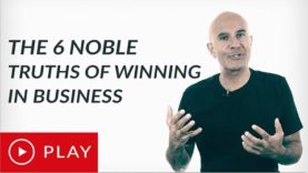 The 6 Noble Truths Of Winning In Business