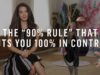 The “90% Rule” That Puts You 100% In Control Of Everything