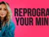 Tips To Reprogram Your Mind